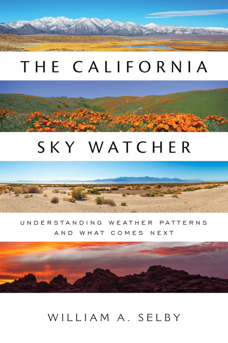 The California Sky Watcher: Understanding Weather Patterns and What Comes Next -- William A. Selby, Paperback