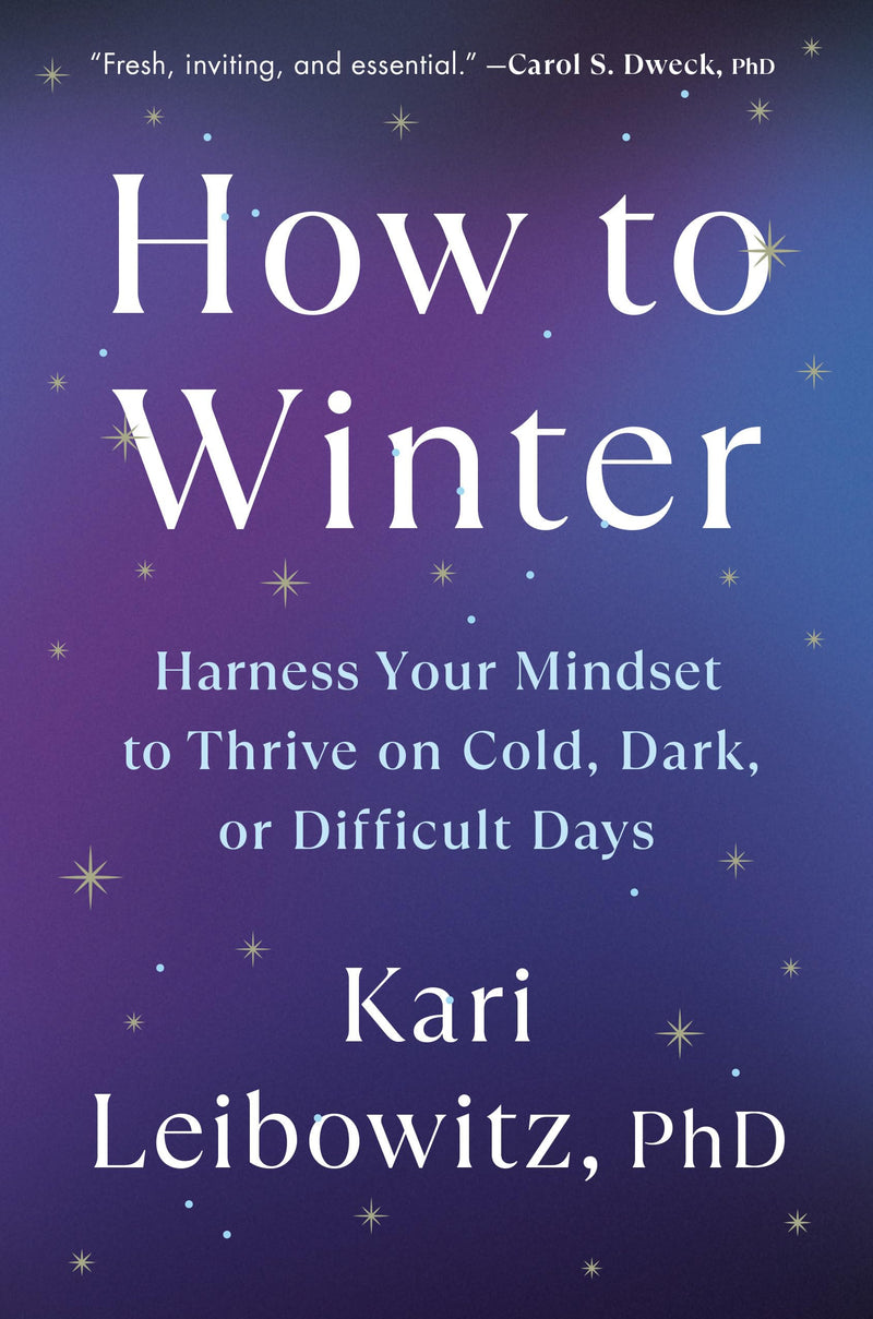 How to Winter: Harness Your Mindset to Thrive on Cold, Dark, or Difficult Days by Leibowitz, Kari