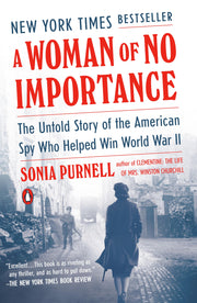A Woman of No Importance: The Untold Story of the American Spy Who Helped Win World War II by Purnell, Sonia