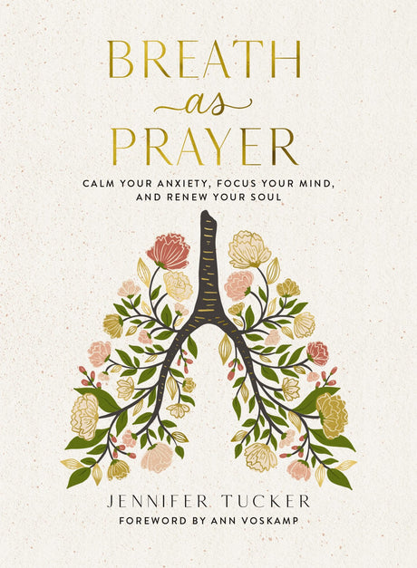 Breath as Prayer: Calm Your Anxiety, Focus Your Mind, and Renew Your Soul (80+ Breath Prayers and Devotional Meditations) - The Perfect Christian Lent -- Jennifer Tucker, Hardcover
