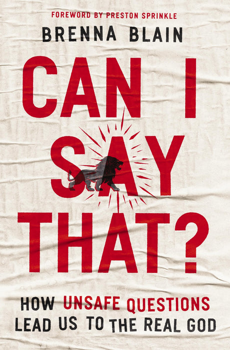 Can I Say That?: How Unsafe Questions Lead Us to the Real God -- Brenna Blain, Paperback