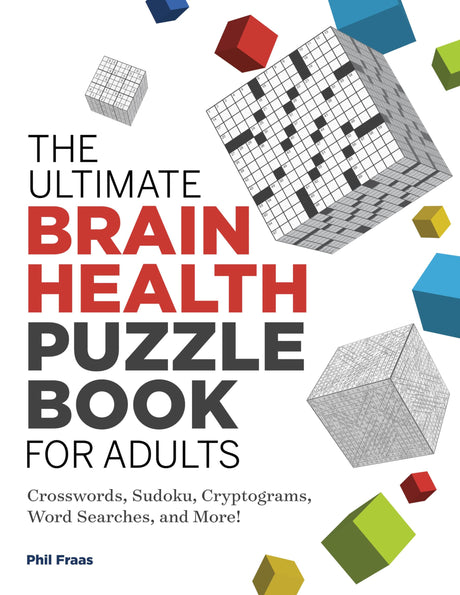 The Ultimate Brain Health Puzzle Book for Adults: Crosswords, Sudoku, Cryptograms, Word Searches, and More! -- Phil Fraas, Paperback