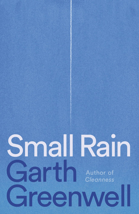 Small Rain -- Garth Greenwell, Hardcover