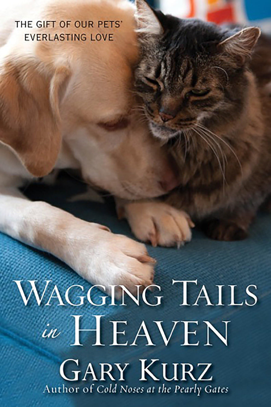 Used - Like New | Wagging Tails in Heaven: The Gift of Our Pets' Everlasting Love -- Gary Kurz, Paperback