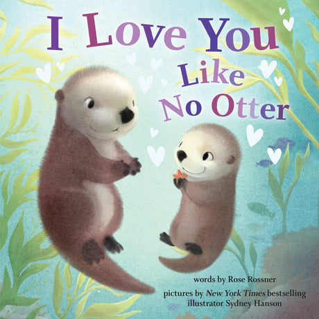 I Love You Like No Otter -- Rose Rossner, Hardcover