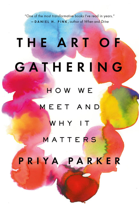 The Art of Gathering: How We Meet and Why It Matters -- Priya Parker, Paperback