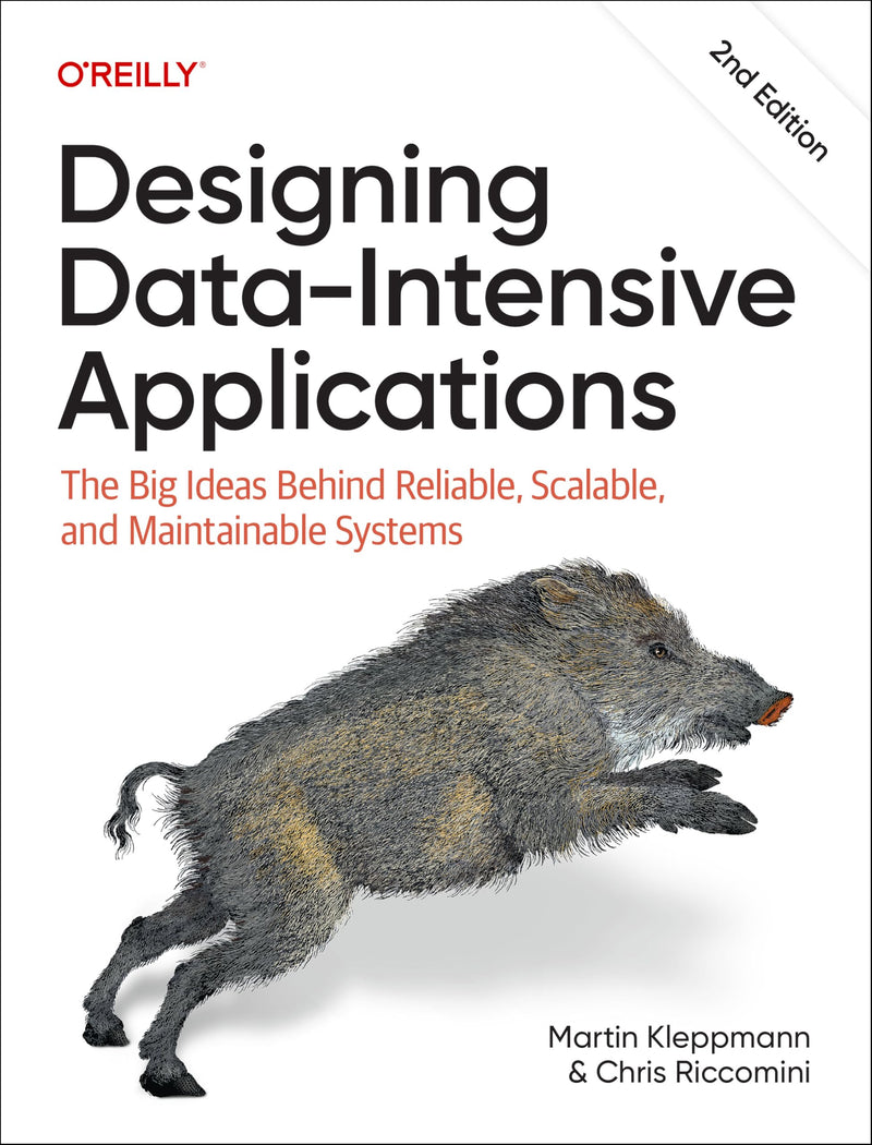 Designing Data-Intensive Applications: The Big Ideas Behind Reliable, Scalable, and Maintainable Systems by Kleppmann, Martin