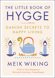 The Little Book of Hygge: Danish Secrets to Happy Living by Wiking, Meik