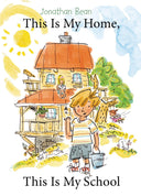 This Is My Home, This Is My School -- Jonathan Bean, Hardcover