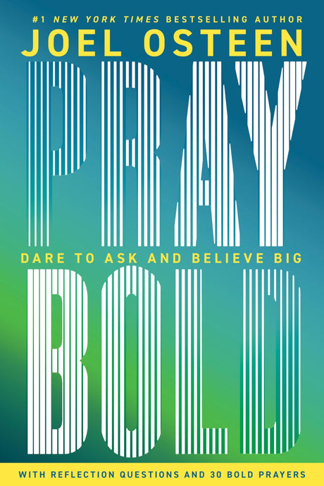 Pray Bold: Dare to Ask and Believe Big -- Joel Osteen, Hardcover