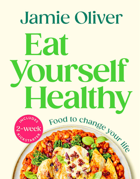 Eat Yourself Healthy: Food to Change Your Life [American Measurements] -- Jamie Oliver, Hardcover