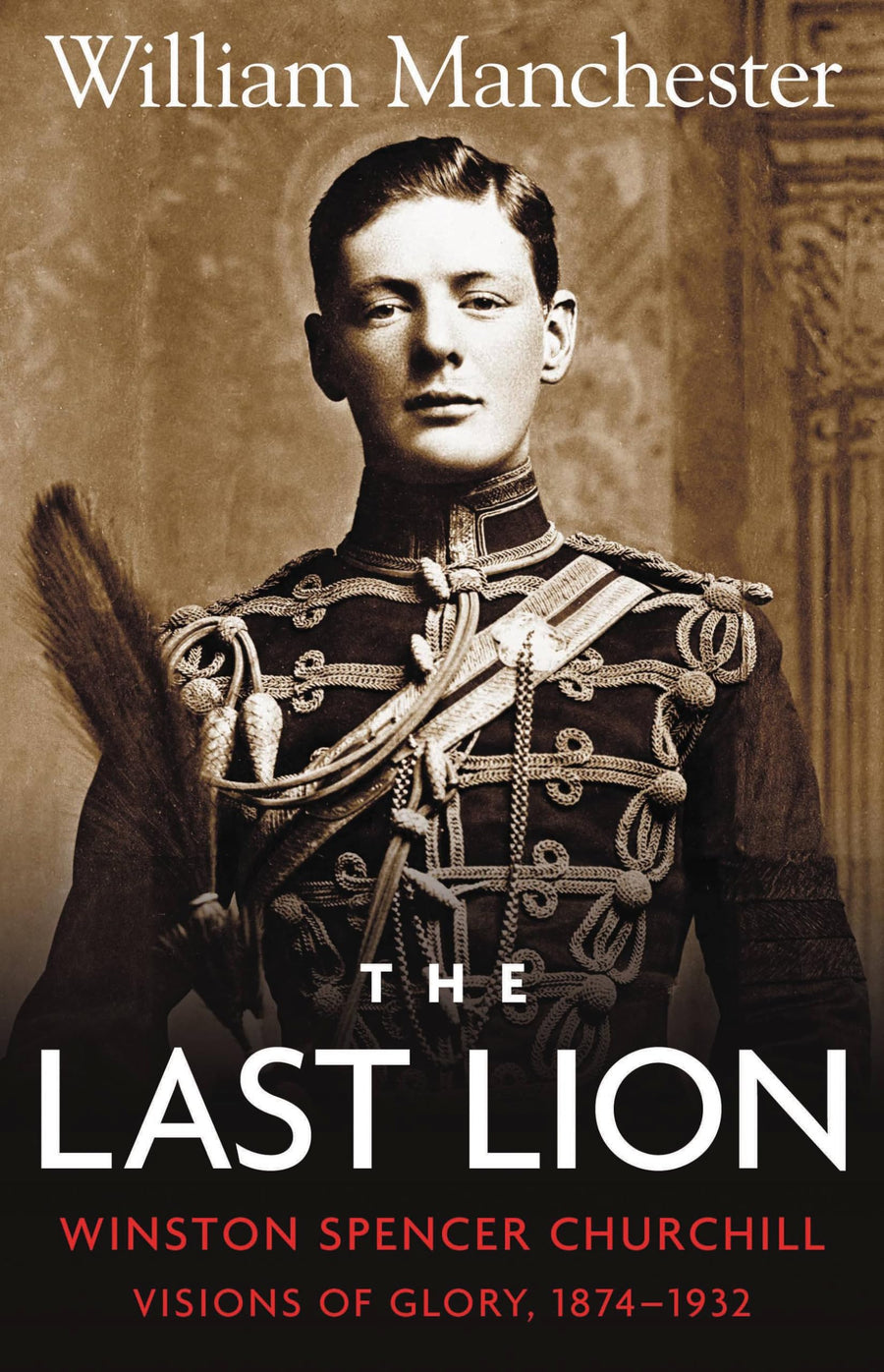 Used - Very Good | The Last Lion: Winston Spencer Churchill: Visions of Glory 1874-1932 -- William Manchester, Hardcover