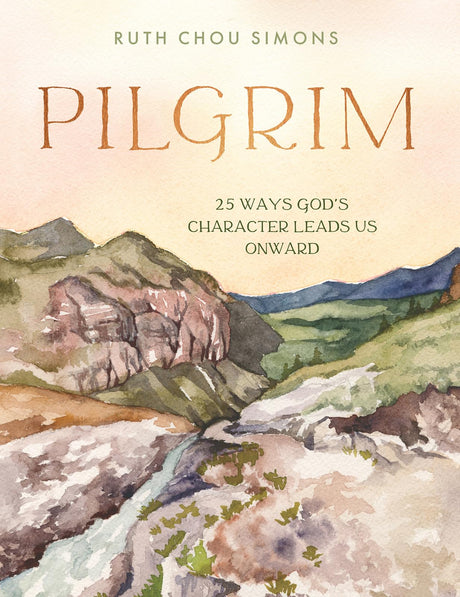Pilgrim: 25 Ways God's Character Leads Us Onward -- Ruth Chou Simons, Hardcover