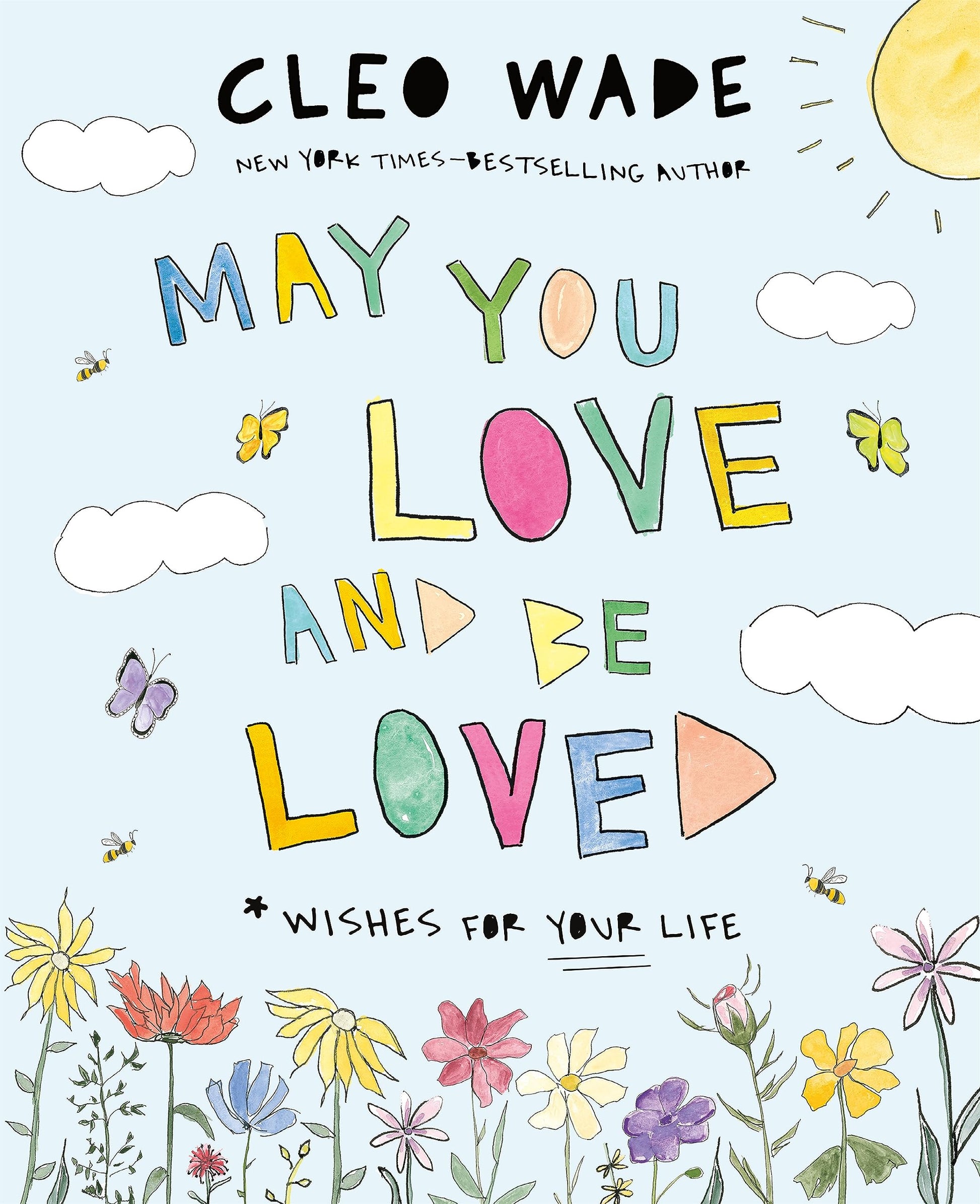 May You Love and Be Loved: Wishes for Your Life by Wade, Cleo