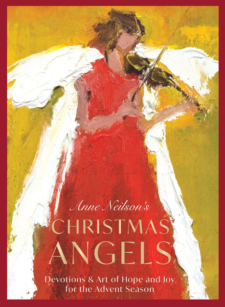 Anne Neilson's Christmas Angels: Devotions and Art of Hope and Joy for the Advent Season (a 28-Day Devotional) - The Perfect Christian Holiday Gift fo -- Anne Neilson, Hardcover