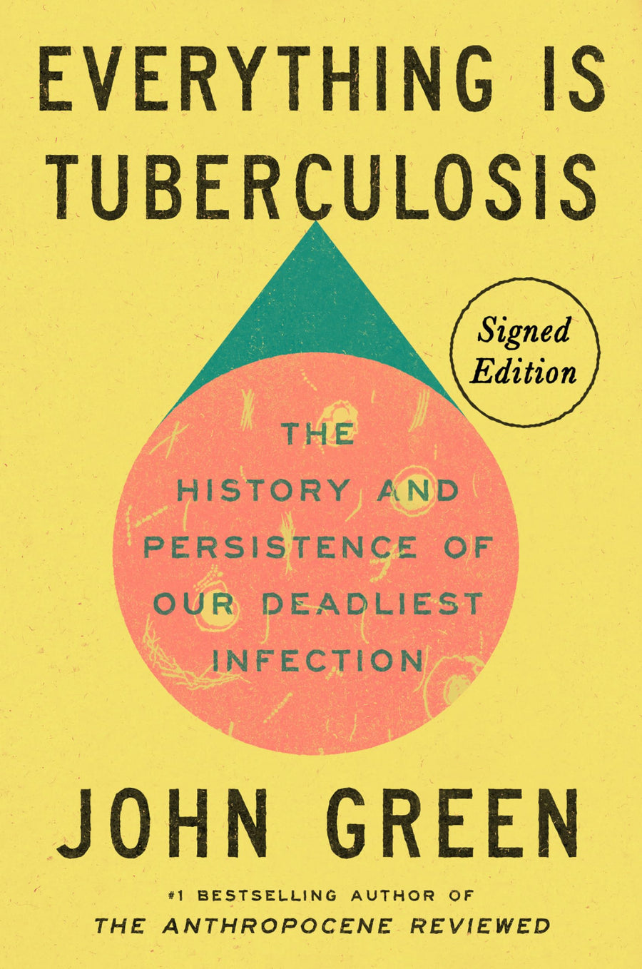 Everything Is Tuberculosis (Signed Edition): The History and Persistence of Our Deadliest Infection -- John Green, Hardcover