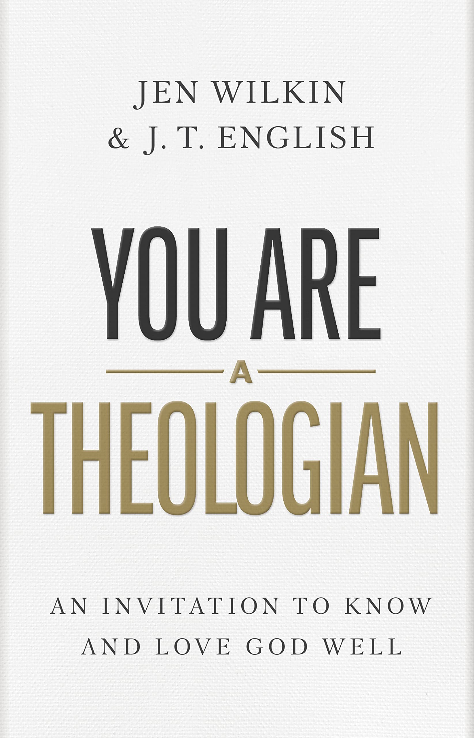 You Are a Theologian: An Invitation to Know and Love God Well by English, J. T.