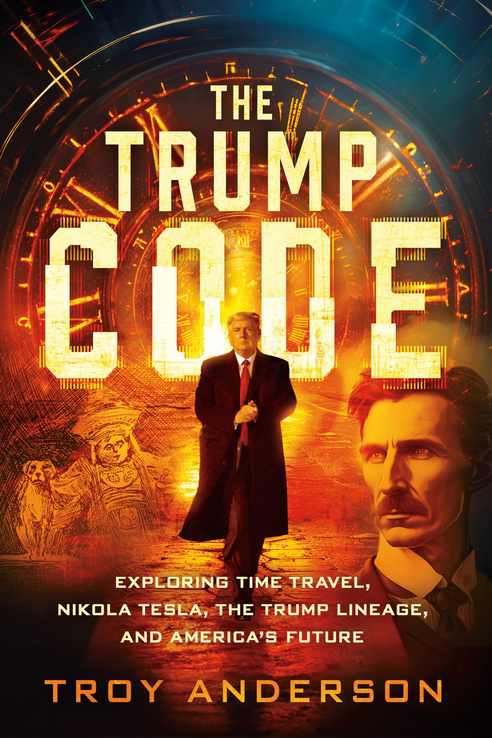 The Trump Code: Exploring Time Travel, Nikola Tesla, and the Trump Lineage by Anderson, Troy