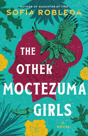 The Other Moctezuma Girls by Robleda, Sofia