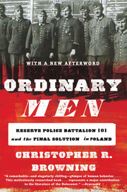 Ordinary Men: Reserve Police Battalion 101 and the Final Solution in Poland by Browning, Christopher R.
