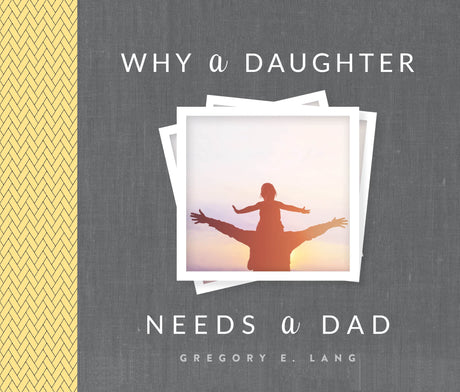 Why a Daughter Needs a Dad -- Gregory E. Lang, Hardcover