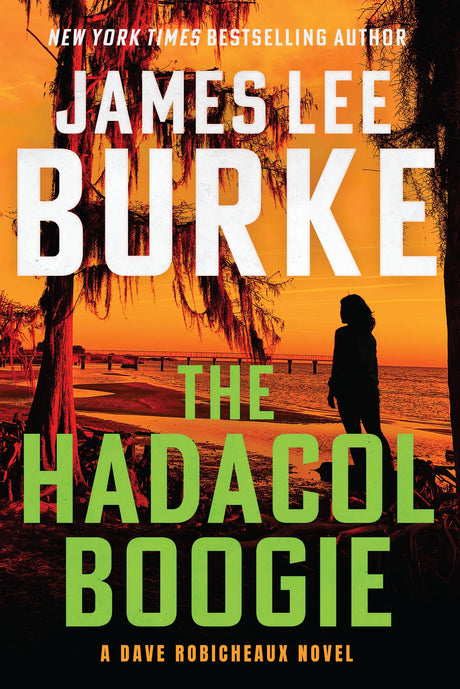 The Hadacol Boogie: A Dave Robicheaux Novel -- James Lee Burke, Hardcover