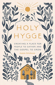 Holy Hygge: Creating a Place for People to Gather and the Gospel to Grow by Erickson, Jamie