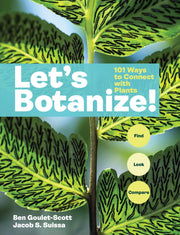 Let's Botanize: 101 Ways to Connect with Plants by Goulet-Scott, Ben