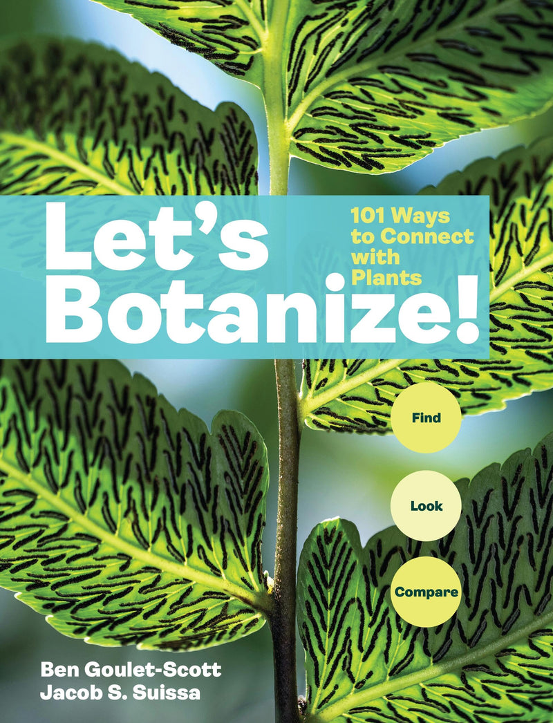 Let's Botanize: 101 Ways to Connect with Plants by Goulet-Scott, Ben