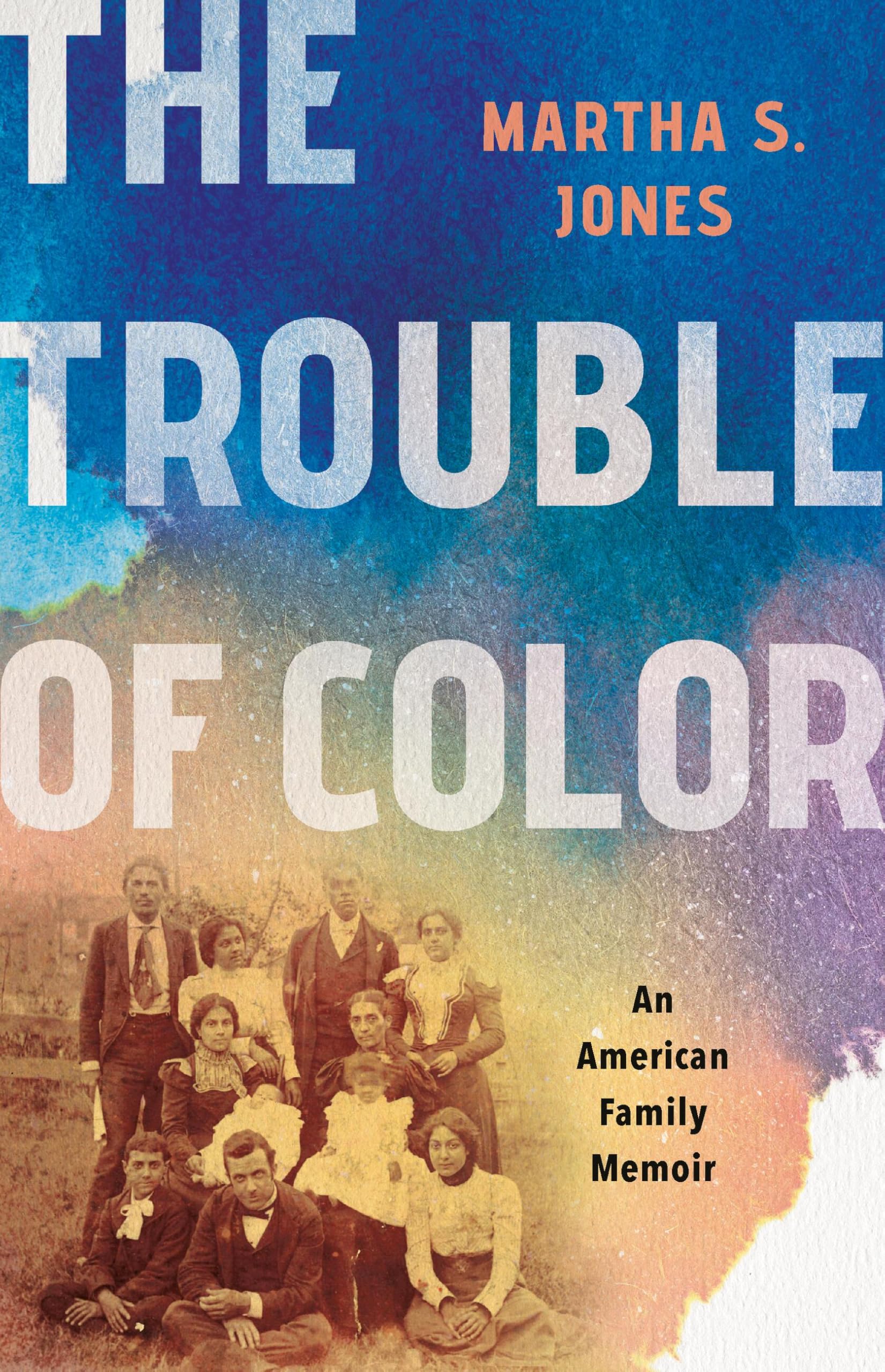 The Trouble of Color: An American Family Memoir by Jones, Martha S.