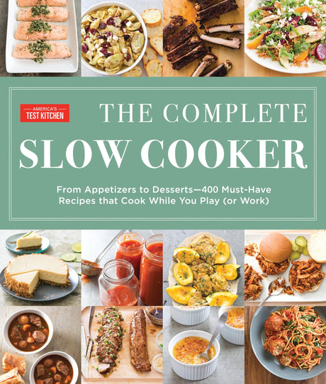 The Complete Slow Cooker: From Appetizers to Desserts - 400 Must-Have Recipes That Cook While You Play (Orwork) -- America's Test Kitchen, Paperback