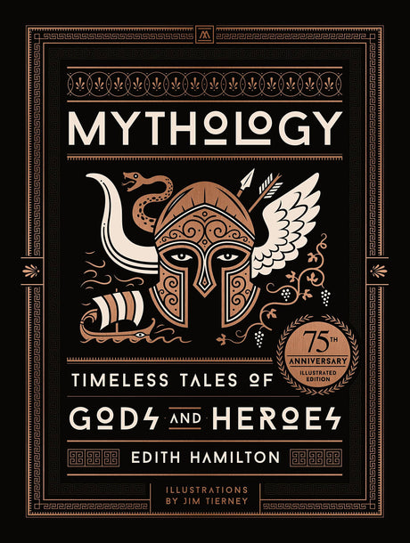Mythology (75th Anniversary Illustrated Edition): Timeless Tales of Gods and Heroes -- Edith Hamilton, Hardcover