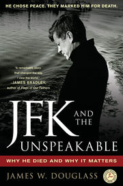 JFK and the Unspeakable: Why He Died and Why It Matters by Douglass, James W.
