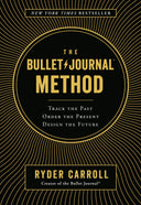 The Bullet Journal Method: Track the Past, Order the Present, Design the Future -- Ryder Carroll, Hardcover