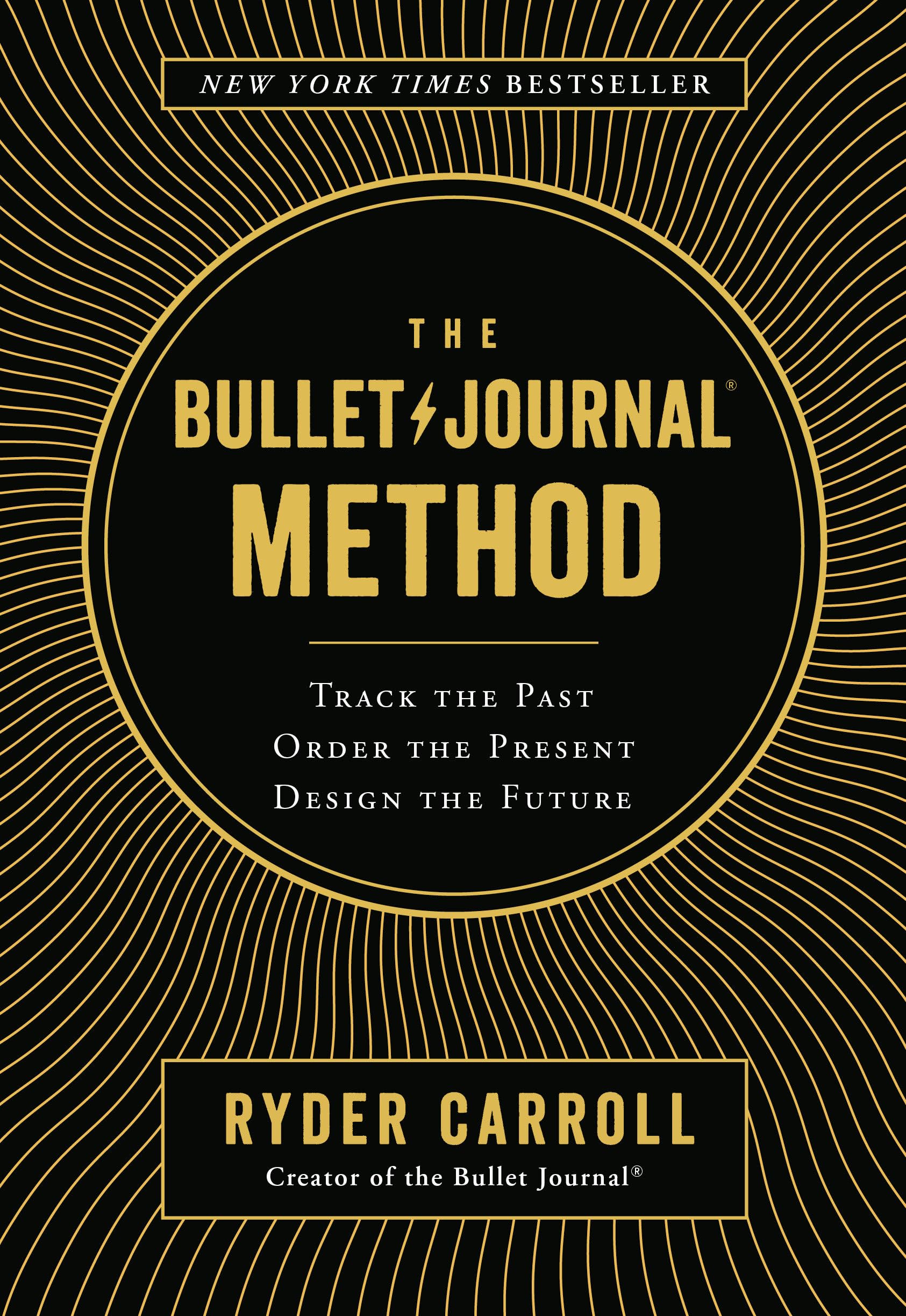 The Bullet Journal Method: Track the Past, Order the Present, Design the Future by Carroll, Ryder