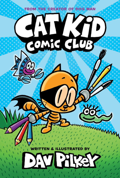 Cat Kid Comic Club: A Graphic Novel (Cat Kid Comic Club #1): From the Creator of Dog Man: Volume 1 -- Dav Pilkey, Hardcover