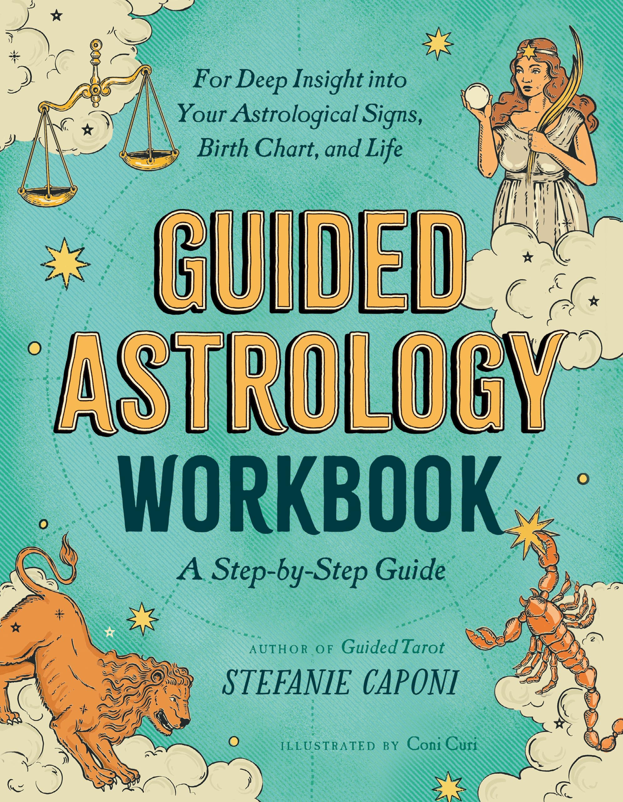 Guided Astrology Workbook: A Step-By-Step Guide for Deep Insight Into Your Astrological Signs, Birth Chart, and Life by Caponi, Stefanie