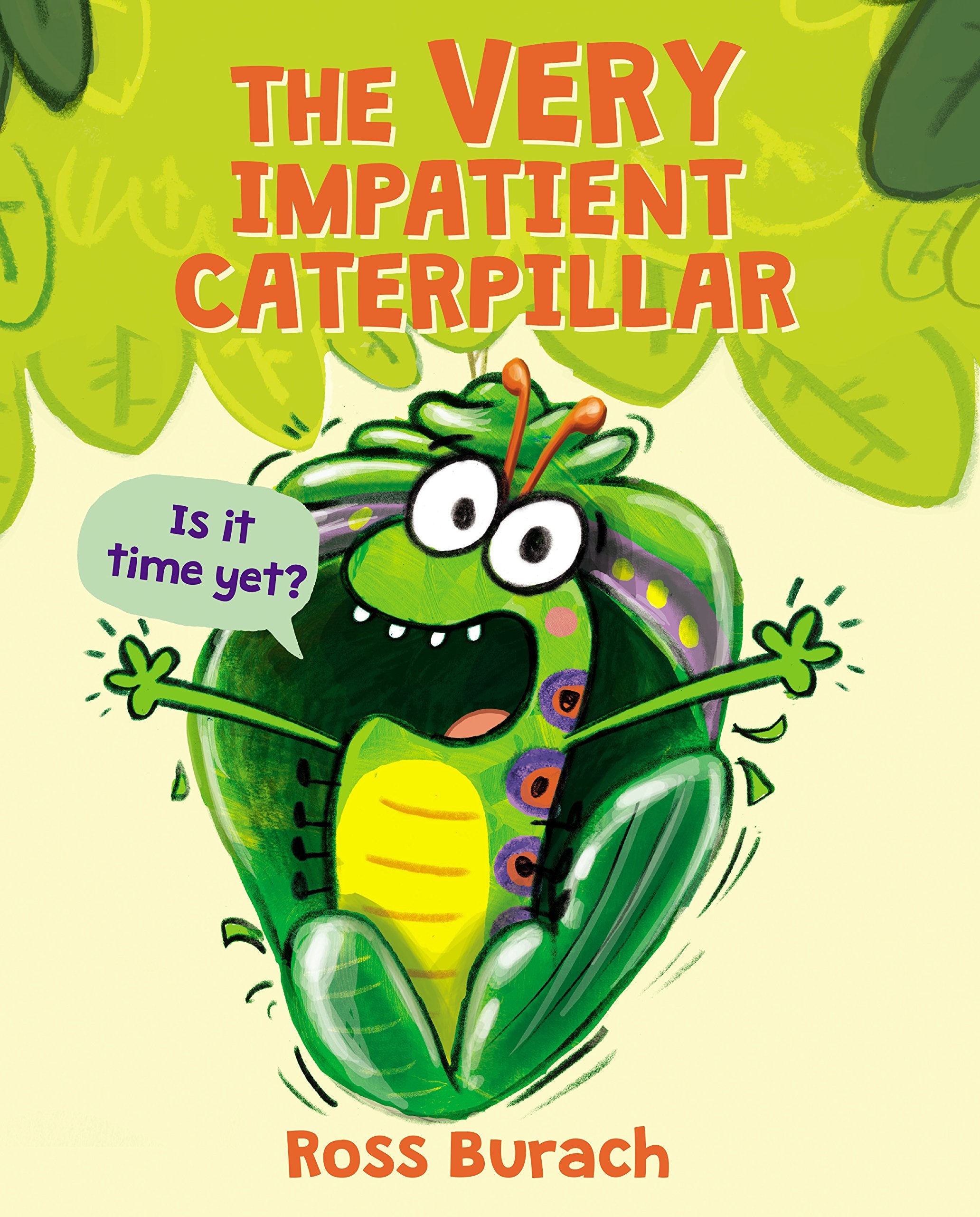 The Very Impatient Caterpillar (a Very Impatient Caterpillar Book) by Burach, Ross