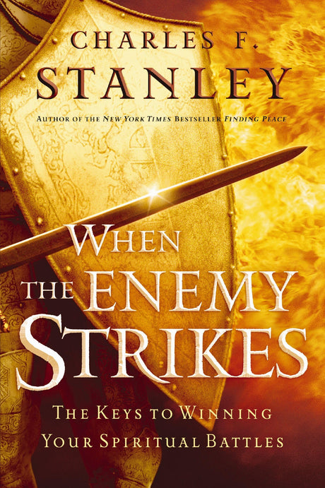 When the Enemy Strikes: The Keys to Winning Your Spiritual Battles -- Charles F. Stanley, Paperback
