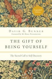 The Gift of Being Yourself: The Sacred Call to Self-Discovery by Benner, David G.