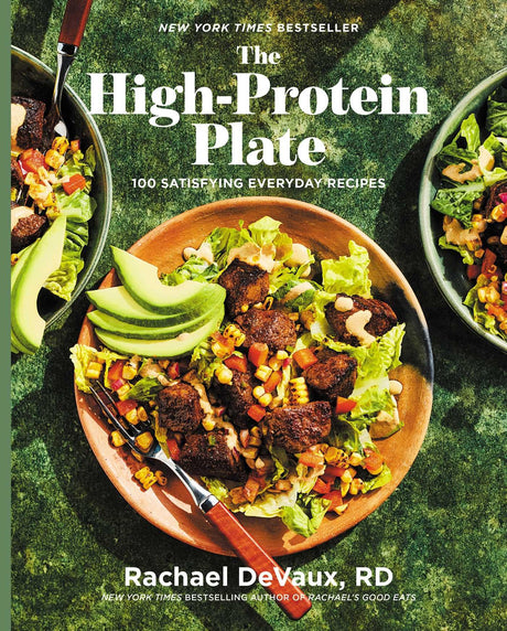 The High-Protein Plate: 100 Satisfying Everyday Recipes -- Rachael Devaux, Hardcover