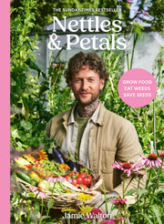 Nettles and Petals: Grow Food. Eat Weeds. Save Seeds. by Walton, Jamie