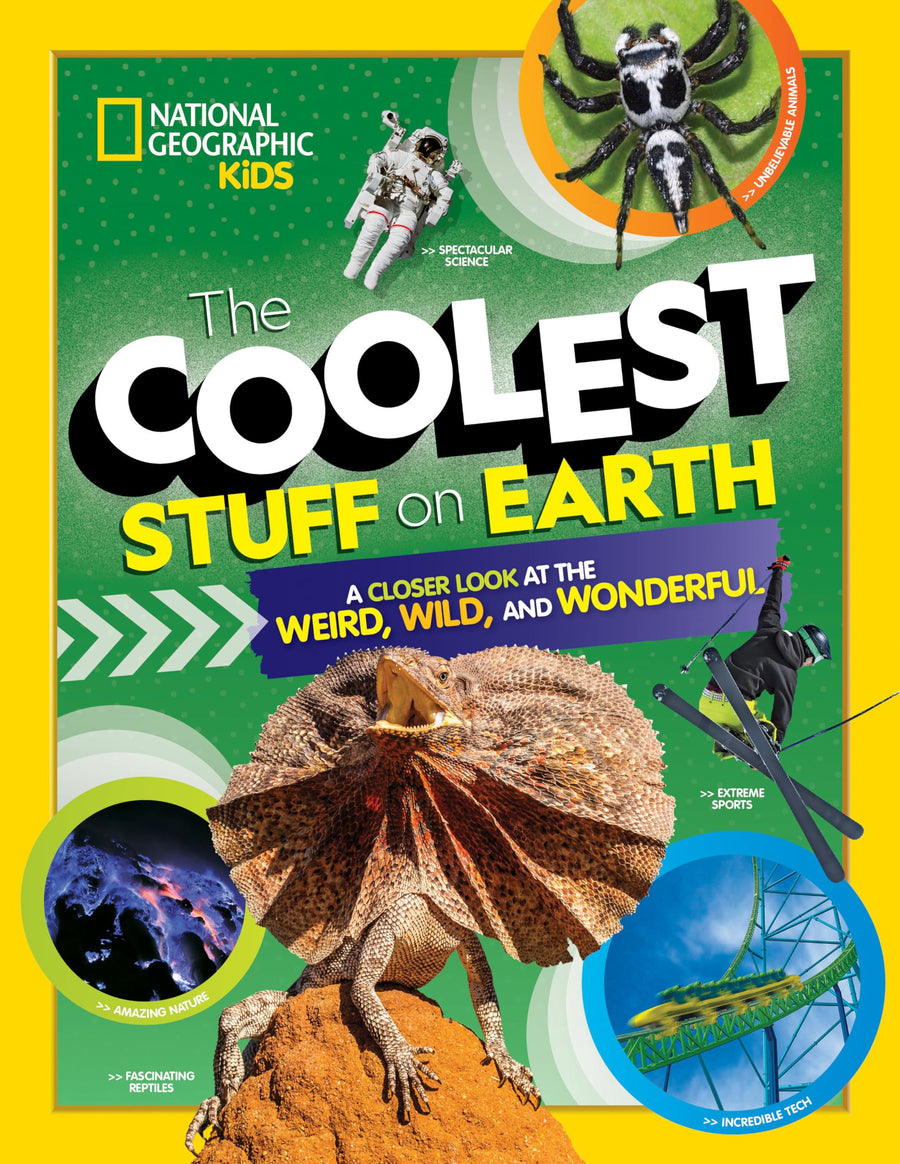 The Coolest Stuff on Earth: A Closer Look at the Weird, Wild, and Wonderful -- National Geographic Kids, Hardcover