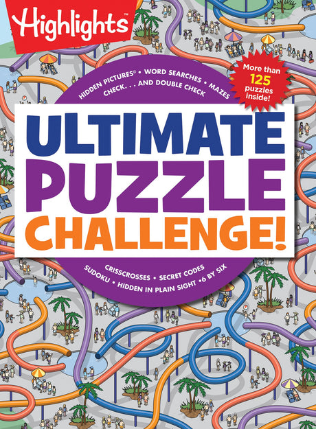 Ultimate Puzzle Challenge!: 125+ Brain Games for Kids, Mazes, Brain Teasers, Word Searches, Crossword Puzzles, Sudoku, Logic Puzzles and More, Kids Ac -- Highlights, Paperback