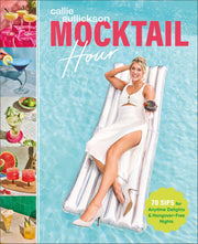 Mocktail Hour: 70 Sips for Anytime Delights and Hangover-Free Nights by Gullickson, Callie