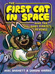 The First Cat in Space and the Baby Pirate's Revenge: A Graphic Novel by Barnett, Mac