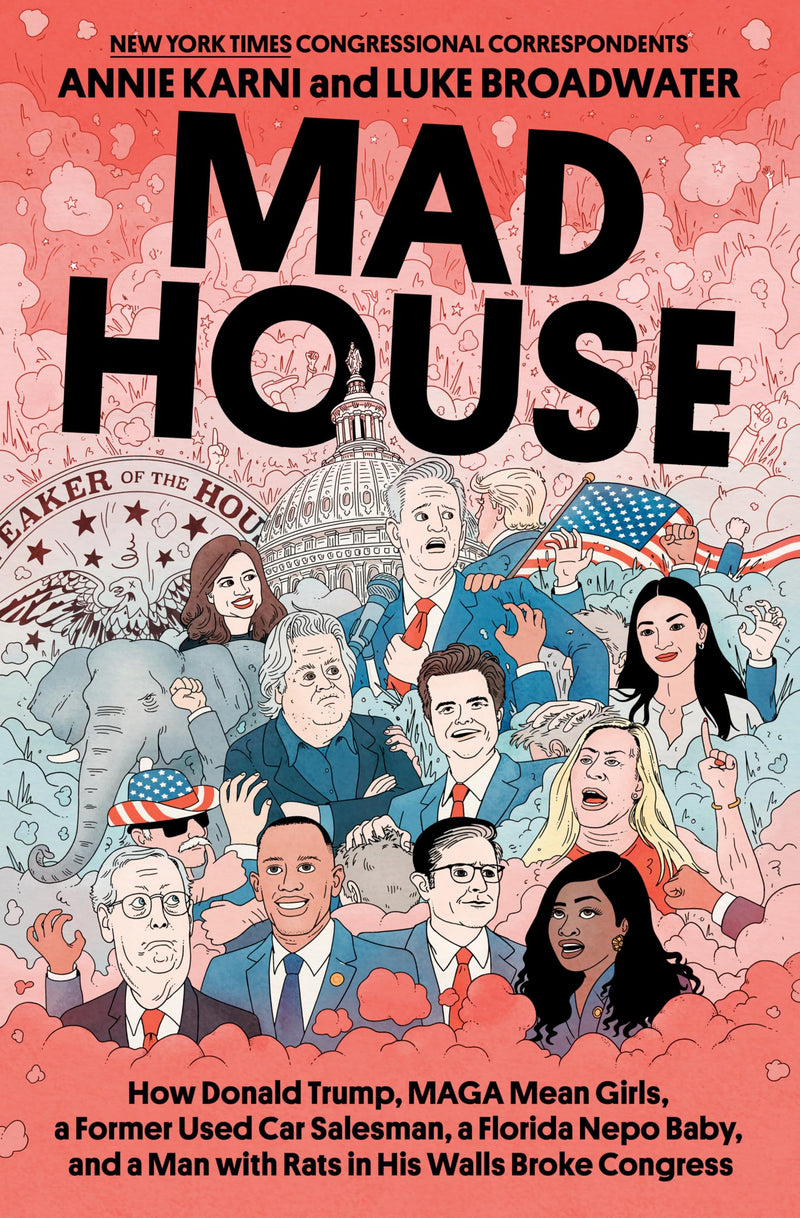 Mad House: How Donald Trump, Maga Mean Girls, a Former Used Car Salesman, a Florida Nepo Baby, and a Man with Rats in His Walls B by Karni, Annie
