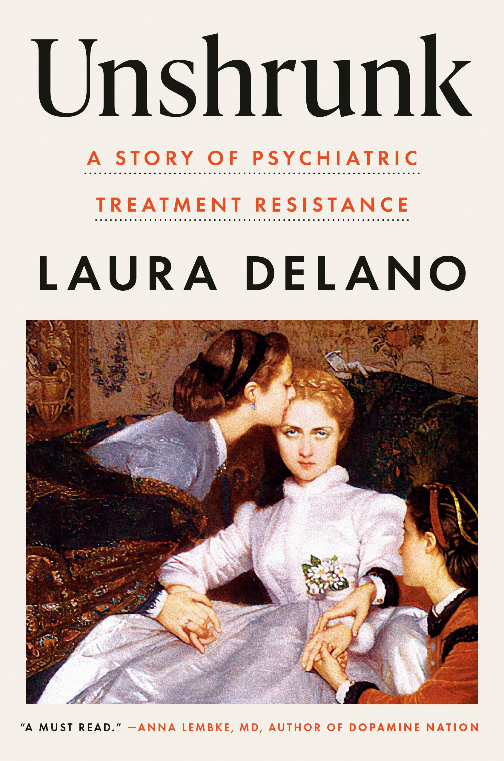 Unshrunk: A Story of Psychiatric Treatment Resistance by Delano, Laura