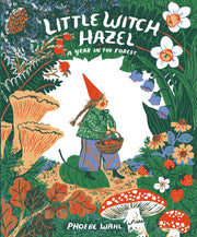 Little Witch Hazel: A Year in the Forest by Wahl, Phoebe