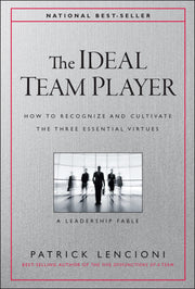 The Ideal Team Player: How to Recognize and Cultivate the Three Essential Virtues by Lencioni, Patrick M.